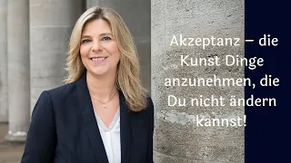 Akzeptanz – die Kunst Dinge anzunehmen, die Du nicht ändern kannst!