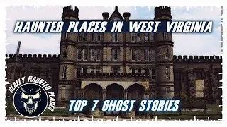 Top 7 Ghost Stories: Really Haunted Places in West Virginia | Episode 27