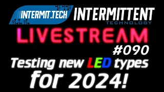 Intermit.Tech #090 - Testing new types of LEDs for 2024!