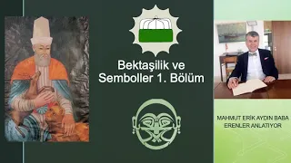 BEKTAŞİLİK VE SEMBOLLER 1. BÖLÜM - Mahmut Erik Aydın Baba Erenlerin Anlatımıyla Bektaşi Sembolleri