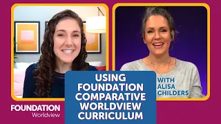 Using Foundation Comparative Worldview Curriculum with Alisa Childers