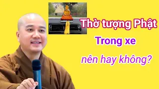 Thờ tượng Phật trong xe có được hay không?#vandapphatphap #thaythichphaphoa