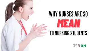 Reasons Why Nurses are So Mean to Nursing Students