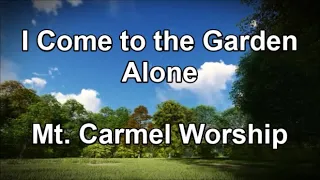 I Come to the Garden Alone - Mt  Carmel Worship (Lyrics)