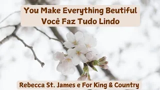 You Make Everything Beutiful | Tradução e legenda | Rebecca St. James e For King & Country