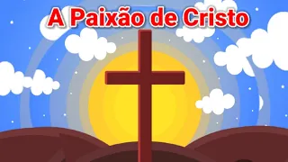 A Paixão de Cristo para Crianças ( resumido) - Páscoa