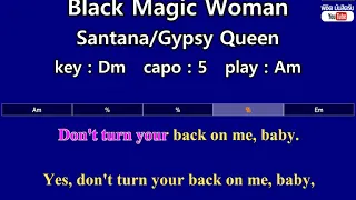 Black Magic Woman - Santana/Gypsy Queen (Karaoke & Easy Guitar Chords)  Key : Dm  Capo : 5