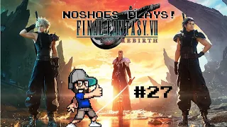 NoShoes Plays Final Fantasy VII Rebirth [27]