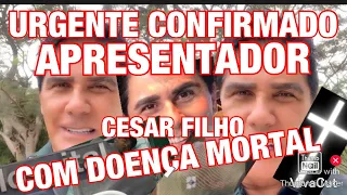 URGENTE BRASIL DOENÇA MORTAL CÉSAR FILHO APRESENTADOR DA RECORD CONFIRMA TRISTE NOTÍCIA