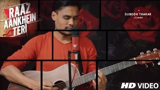 Raaz Aankhein Teri Acoustic Cover | Raaz Reboot | Arijit Singh | Subodh Thakar