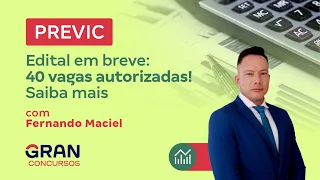 Concurso PREVIC | Edital em breve: 40 vagas autorizadas: Saiba mais com Fernando Maciel