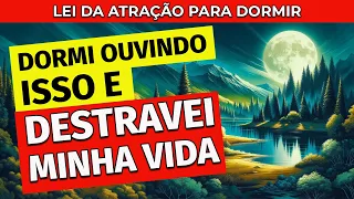 ESCUTEI ISSO NA HORA DE DORMIR E DESTRAVEI A MINHA VIDA: LEI DA ATRAÇÃO