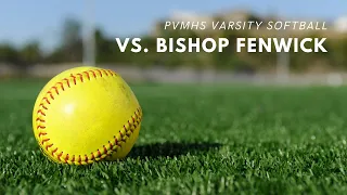 PVMHS Girl's Softball vs Bishop Fenwick - May 6, 2024