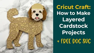 How to Make 3D Layered Cricut Projects + FREE Labradoodle SVG