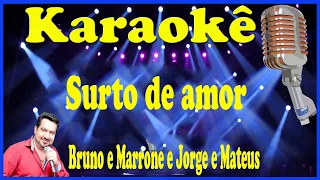 Karaokê Surto de amor - Bruno e Marrone e Jorge e Mateus (UM TOM ABAIXO)