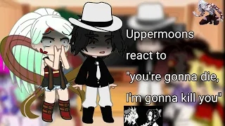 Uppermoons (+ Muzan) react to " you're gonna die, I'm gonna kill you"💗🙈 || Gacha Nox