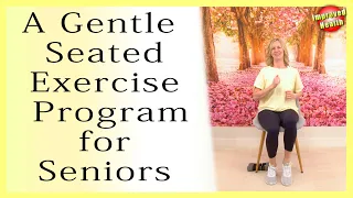 25 minute Gentle Seated Exercise Program for Seniors (limited mobility, recovery, dementia)