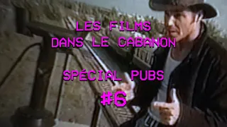 Les Films dans le Cabanon #104 - Spécial Pubs #6