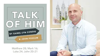 Talk Of Him - EP 27 - Matthew 28; Mark 16; Luke 24; John 20–21