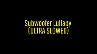 Subwoofer Lullaby ULTRA SLOWED