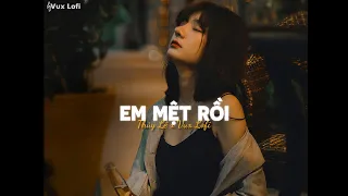 Em Mệt Rồi [Lofi Ver] - Thủy Lê x VUX Lofi | Em mệt rồi phải buông thôi