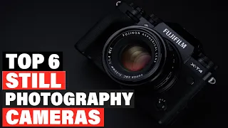 Top 6 Best Cameras For Still Photography On Amazon