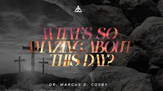 What's So Amazing About This Day? | Dr. Marcus D. Cosby | Resurrection Sunday