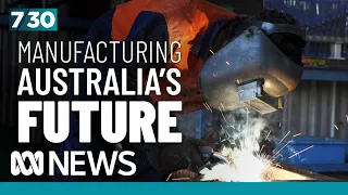 Anthony Albanese's plan to boost Australian manufacturing | 7.30