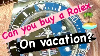 Can you buy a Rolex on Vacation?