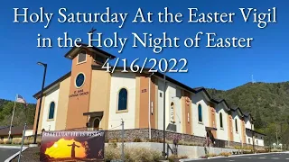 4/16/22 ~ Holy Saturday At the Easter Vigil in the Holy Night of Easter