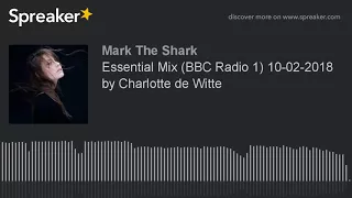 Essential Mix (BBC Radio 1) 10-02-2018 by Charlotte de Witte (part 8 of 8)