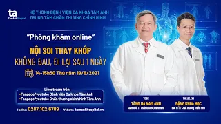 Livestream - Nội soi Thay khớp: không đau, đi lại sau một ngày | CTCH Tâm Anh