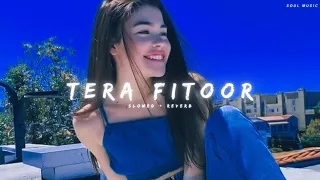Tera Fitoor [Slowed+Reverb]- Arijitsingh || Soul Music ||