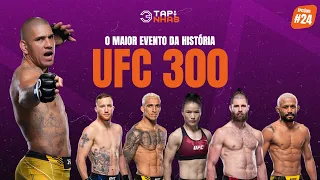 UFC 300: O MAIOR EVENTO DA HISTÓRIA | EP #24
