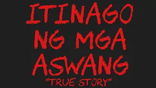 ITINAGO NG MGA ASWANG *True Story*