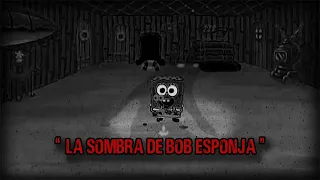 "La sombra de Bob Esponja" | Creepypasta de Bob Esponja