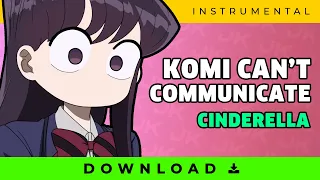 Komi Can't Communicate OP「Cinderella」TV SIZE Instrumental 🐈 (KOMI SAN KARAOKE)