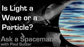 Is Light a Wave or a Particle? - Ask a Spaceman!