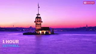 One Hour Istanbul LoFi Music