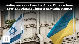 Aiding America’s Frontline Allies: The View from Israel and Ukraine with Secretary Mike Pompeo