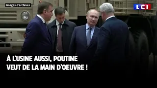 À l'usine aussi, Poutine veut de la main d'oeuvre !