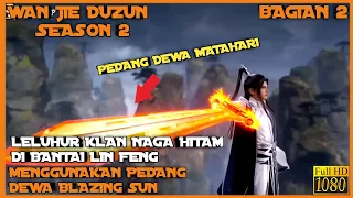 SELURUH ALUR CERITA DONGHUA WAN JIE DU ZUN SEASON 2 - 1 JAM BAGIAN 2