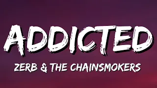 Zerb & The Chainsmokers - Addicted (Lyrics)