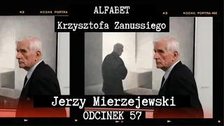 ALFABET KRZYSZTOFA ZANUSSIEGO | JERZY MIERZEJEWSKI | ODC. 57