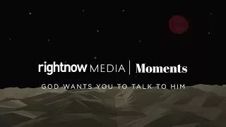 God Wants You to Talk to Him — RightNow Media