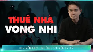 CHUYỆN MA:  THUÊ NHÀ VONG NHI - Chuyện tâm linh Nguyễn Huy kể