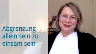 Abgrenzung "allein sein" zu "einsam sein"