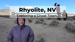 Rhyolite, NV -  Exploring a Ghost Town