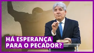 HÁ ESPERANÇA PARA O PECADOR? - Hernandes Dias Lopes