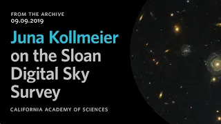 Juna Kollmeier on the Sloan Digital Sky Survey | California Academy of Sciences